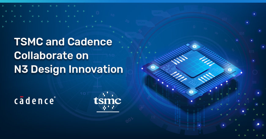 Cadence Digital and Custom Flows Achieve Certification for TSMC N3 Process